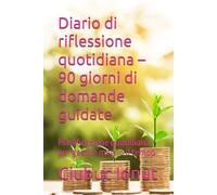 Diario di riflessione quotidiana - 90 giorni di domande guidate: Pianificazione quotidiana per gestire meglio il tempo