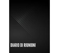 Diario di Riunioni: Organizzatore di riunioni | Quaderno dei verbali delle riunioni | Giornale di bordo del segretario | Registro delle riunioni | ... giornaliere per la gestione dei progetti.