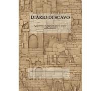 DIARIO DI SCAVO: Quaderno di appunto per lo scavo archeologico