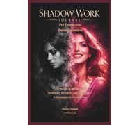 Diario di Shadow Work per Donne con Bassa Autostima: Per guarire il dubbio di sé, ricostruire il proprio valore interiore e riconnettersi con se stesse