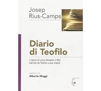 Diario di Teofilo. L'opera di Luca (Vangelo e Atti) narrata da Teofilo a sua madre