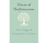 Diario di Trasformazione: Il Mio Viaggio di Consapevolezza e Crescita