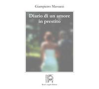 Diario di un amore in prestito di Massacci Giampietro, 2019, Rose’S Angels