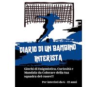 Diario di un bambino Interista: Giochi di Enigmistica, Curiosità e Mandala da Colorare della tua squadra del cuore! Per Interisti da 6-12 anni Ottimo regalo per Tifosi Nerazzurri!