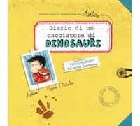 Diario di un cacciatore di dinosauri. Ediz. a colori