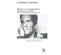 Diario di un cambiamento: Raccolta di poesie con un saggio breve su Pasolini. In occasione del Centenario della nascita di Pier Paolo Pasolini (1922-2022)