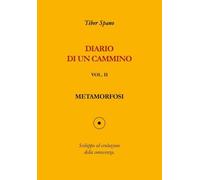 Diario di un cammino vol. 2 Metamorfosi di Tiber Spano, 2022, Youcanprint