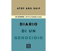 Diario di un genocidio. 60 giorni sotto le bombe a Gaza - Abu-Saif Atef