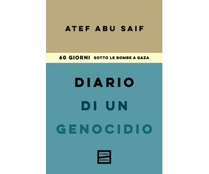 Diario di un genocidio. 60 giorni sotto le bombe a Gaza - Abu-Saif Atef