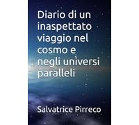 Diario di un inaspettato viaggio nel cosmo e negli universi paralleli