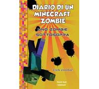 Diario di un Minecraft Zombie. Vol. 11: Uno zombie sottosopra