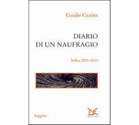 Diario di un naufragio. Italia 2003-2013 - Crainz Guido