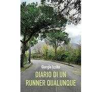 Diario di un runner qualunque di Giorgio Izzillo, 2021, Youcanprint