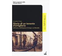 Diario di un tenente d'artiglieria. Sull'Isonzo, sull'Altopiano di Asiago ...