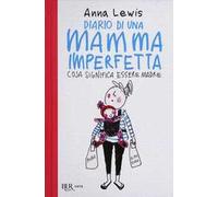 Diario di una mamma imperfetta. Cosa significa essere madre