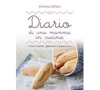Diario di una mamma in cucina tra ricordi, pensieri e pasticci. Semplici ricette di casa mia