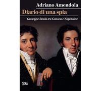Diario di una spia. Giuseppe Binda tra Canova e Napoleone