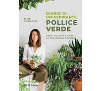 Diario di un'aspirante pollice verde. Crea, coltiva e cura la tua giungla felice. Nuova ediz.