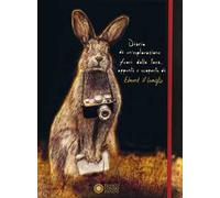Diario di un'esplorazione fuori dalla tana, appunti e scoperte di Edmond il Coniglio. Ediz. illustrata