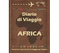 Diario di Viaggio Africa: Conserva i tuoi viaggi per sempre, 184 pagine, 30 schede giornaliere con registro pasti, luoghi, alloggi, attività, ... per foto e altro ancora. Copertina marroncino