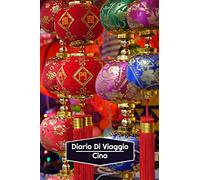 Diario di Viaggio Cina: Diario di viaggio foderato | 106 pagine, 15,24 cm x 22,86 cm | Per accompagnarvi durante il vostro soggiorno