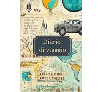 DIARIO DI VIAGGIO: DIARIO DA COMPILARE. DIARIO PER PROGRAMMARE ORGANIZZARE E RICORDARE PER SEMPRE I TUOI VIAGGI.