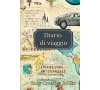 DIARIO DI VIAGGIO: DIARIO DA COMPILARE. DIARIO PER PROGRAMMARE ORGANIZZARE E RICORDARE PER SEMPRE I TUOI VIAGGI.