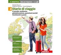 Diario di viaggio. Idee per imparare. Per la Scuola media. Il mondo: ambiente, globalizzazione, divari. Continenti e paesi (Vol. 3)
