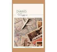 DIARIO DI VIAGGIO: Il diario ideale per pianificare, vivere e ricordare fino a 3 viaggi diversi