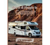 Diario di viaggio in camper e in campeggio: Pianificare gli itinerari e annotare i ricordi