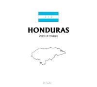 Diario di Viaggio in Honduras: Travel Journal per Annotare Ricordi, Itinerari e Avventure tra Caraibi, Roatán e Antiche Rovine Maya