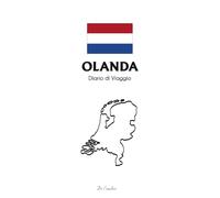 Diario di Viaggio in Olanda: Travel Journal da Compilare tra Amsterdam, Mulini a Vento, Tulipani e Road Trip nei Paesi Bassi