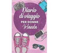 Diario Di Viaggio Per Donne Irlanda: 6x9 Diario di viaggio I Taccuino con liste di controllo da compilare I Un regalo perfetto per il tuo viaggio in Irlanda e per ogni viaggiatore