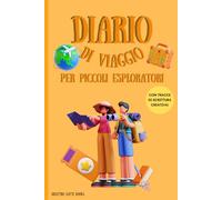 Diario di viaggio per piccoli esploratori: per gite, escursioni e viaggi