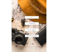DIARIO DI VIAGGIO: PER PROGRAMMARE ORGANIZZARE E RICORDARE PER SEMPRE I TUOI VIAGGI