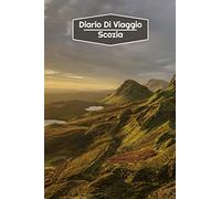 Diario di Viaggio Scozia: Diario di viaggio foderato | 106 pagine, 15,24 cm x 22,86 cm | Per accompagnarvi durante il vostro soggiorno