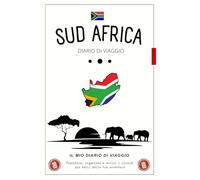 Diario di Viaggio Sudafrica: Pianifica, organizza e scrivi i ricordi più belli della tua avventura sudafricana.