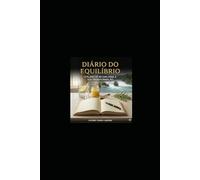 Diário do Equilíbrio: O Plano de 90 Dias para a Sua Transformação