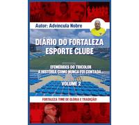 DIÁRIO DO FORTALEZA ESPORTE CLUBE: EFEMÉRIDES DO TRICOLOR - A HISTÓRIA COMO NUNCA FOI CONTADA