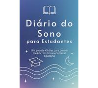 Diário do Sono para Estudantes: Um guia de 45 dias para dormir melhor, focar e encontrar equilíbrio