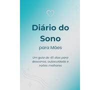 Diário do Sono para Mães: Um guia de 45 dias para descanso, autocuidado e noites melhores