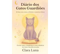 Diário dos Gatos Guardiões: 30 dias com contos, reflexões e mistérios felinos