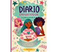 Diario Empoderador para Niñas: Fomenta la confianza, desarrolla la gratitud y aprende sobre la atención plena con afirmaciones positivas