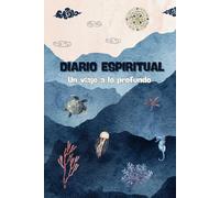 DIARIO ESPIRITUAL Un viaje a lo profundo