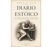 Diario Estoico: Manual de Vida: El Enquiridión de Epicteto con Reflexiones de Filosofía Estoica para Desarrollar el Autocontrol, la Resiliencia y la Fortaleza Mental