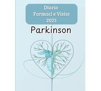 Diario Farmaci e Visite Parkinson 2025 : Agenda Annuale per Monitorare Farmaci e Visite Mediche: Strumento Pratico per gestire la Terapia Giornaliera ... Medici con precisione per 365 Giorni