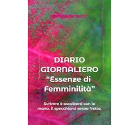 DIARIO GIORNALIERO - “Essenze di Femminilità”: Scrivere è ascoltarsi con la mano. È specchiarsi senza fretta.