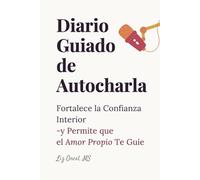 Diario Guiado de Autocharla: Fortalece la Confianza Interior y Permite que el Amor Propio Te Guíe: Journal for Women with Prompts - ... Reflection & Personal Growth- Spanish Edition