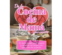 Diario guiado: De la Cocina de Mamá con Cariño: Libro de Cocina Familiar para Guardar Sabores, Tradiciones y Recuerdos | Recetario para 50+ Recetas, Ingredientes, Instrucciones y Memorias