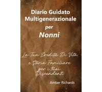 Diario Guidato Multigenerazionale per Nonni: La Tua Eredità Di Vita e Storia Familiare per i tuoi Discendenti